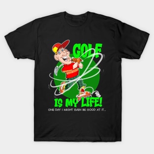 GOLF IS MY LIFE! T-Shirt